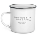 While There is Tea, There is Hope Enamel Mug